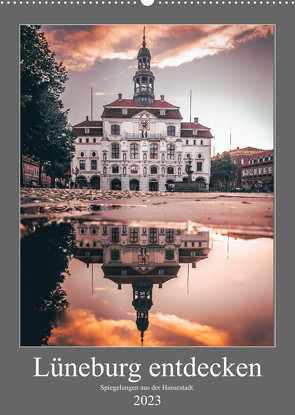 Lüneburg entdecken – Spiegelungen aus der Hansestadt. (Wandkalender 2023 DIN A2 hoch) von TimosBlickfang