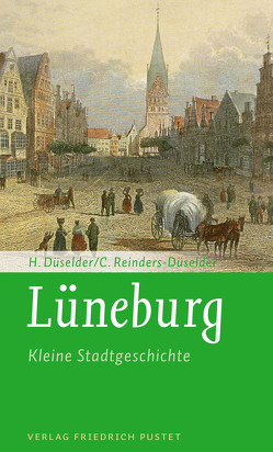 Lüneburg – Kleine Stadtgeschichte von Düselder,  Heike, Reinders-Düselder,  Christoph