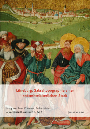 Lüneburg: Sakraltopographie einer spätmittelalterlichen Stadt von Knüvener,  Peter, Meier,  Esther