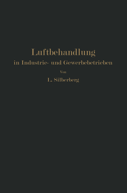 Luftbehandlung in Industrie- und Gewerbebetrieben von Silberberg,  L.