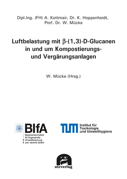 Luftbelastung mit β-(1,3)-D-Glucanen in und um Kompostierungs- und Vergärungsanlagen von Mücke,  Wolfgang