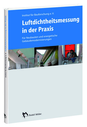 Luftdichtheitsmessung in der Praxis von Böhmer,  Heike, Brinkmann-Wicke,  Tania, Fanslau-Görlitz,  Dirk, Helmbrecht,  Horst, Trauernicht,  Hebert, Zedler,  Julia