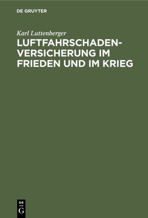 Luftfahrschaden-Versicherung im Frieden und im Krieg von Luttenberger,  Karl