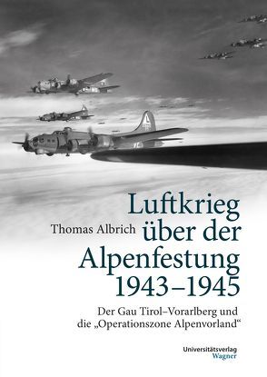 Luftkrieg über der Alpenfestung 1943-1945 von Albrich,  Thomas