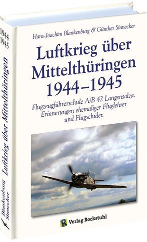 Luftkrieg über Mittelthüringen 1944–1945 von Blankenburg,  Hans J, Rockstuhl,  Harald, Sinnecker,  Günther