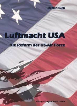 Luftmacht USA Die Reform der US-Air Force von Buch,  Detlef