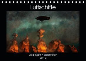 Luftschiffe über fremden Landschaften (Tischkalender 2019 DIN A5 quer) von Krafft,  Vladi