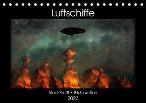 Luftschiffe über fremden Landschaften (Tischkalender 2023 DIN A5 quer) von Krafft,  Vladi