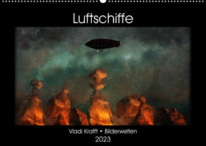 Luftschiffe über fremden Landschaften (Wandkalender 2023 DIN A2 quer) von Krafft,  Vladi