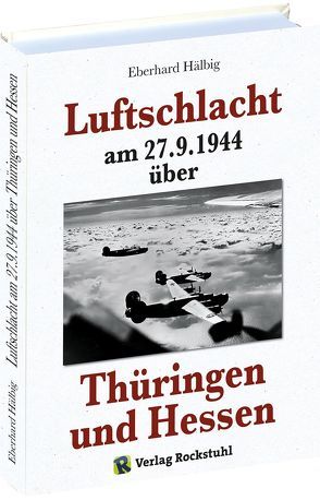 Luftschlacht am 27.9.1944 über Thüringen und Hessen von Hälbig,  Eberhard