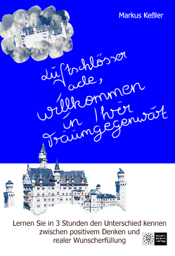 Luftschlösser ade, willkommen in Ihrer Traumgegenwart! von Kessler,  Markus