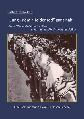 Luftwaffenhelfer: Jung – dem „Heldentod“ ganz nah‘ von Pacyna,  Hasso