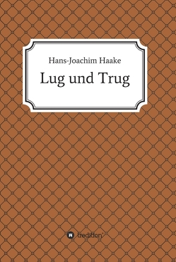 Lug und Trug von Haake,  Hans-Joachim