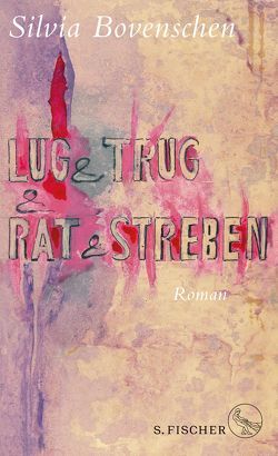 Lug und Trug und Rat und Streben von Bovenschen,  Silvia