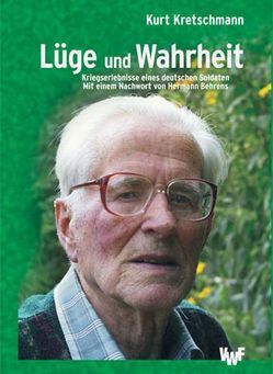 Lüge und Wahrheit – Kriegserlebnisse eines deutschen Soldaten von Behrens,  Hermann, Kretschmann,  Kurt