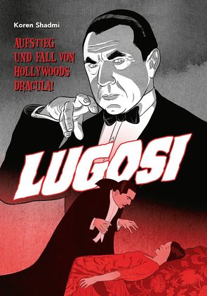 Lugosi – Aufstieg und Fall von Hollywoods Dracula! von Kern,  Claudia, Shadmi,  Koren