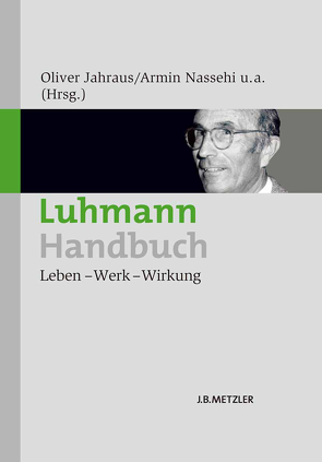 Luhmann-Handbuch von Grizelj,  Mario, Jahraus,  Oliver, Kirchmeier,  Christian, Müller,  Julian, Nassehi,  Armin, Saake,  Irmhild