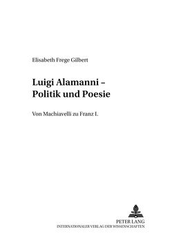 Luigi Alamanni – Politik und Poesie von Frege Gilbert,  Elisabeth