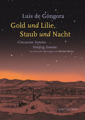 Luis de Góngora – Gold und Lilie, Staub und Nacht von Mertes,  Michael