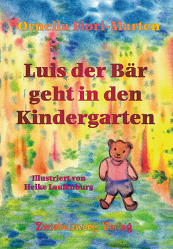 Luis der Bär geht in den Kindergarten von Fiori-Marten,  Ornella, Laufenburg,  Heike