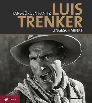 Luis Trenker – ungeschminkt von Panitz,  Hans J