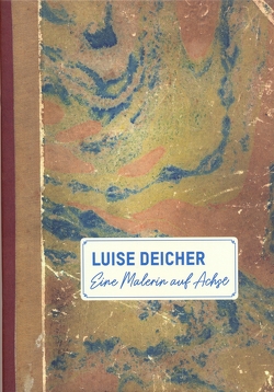 Luise Deicher – Eine Malerin auf Achse von Kraemer,  Kristina, Wolf,  Tanja
