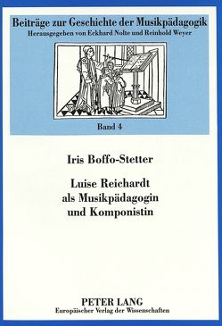 Luise Reichardt als Musikpädagogin und Komponistin von Boffo-Stetter,  Iris