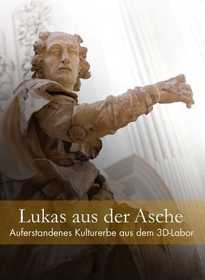 Lukas aus der Asche – Auferstandenes Kulturerbe aus dem 3D-Labor von Joerg,  Maxzin, Lisa,  Erdmann, Stefan,  Hartmann