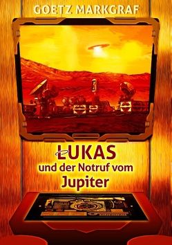 Lukas und der Notruf vom Jupiter von Markgraf,  Goetz