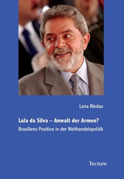 Lula da Silva – Anwalt der Armen? von Bledau,  Lena