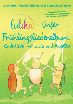 LULIKA – Unser Frühlingsliederalbum (Kinderlieder mit Lucia und Angelika, Vol. 3) von Hilbmann,  Angelika, Janetzko,  Stephen, Ruf,  Lucia