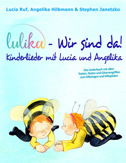 LULIKA: Wir sind da – Kinderlieder mit Lucia und Angelika von Hilbmann,  Angelika, Janetzko,  Stephen, Ruf,  Lucia