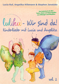 LULIKA: Wir sind da (Kinderlieder mit Lucia und Angelika), Vol. 2 von Hilbmann,  Angelika, Janetzko,  Stephen, Ruf,  Lucia