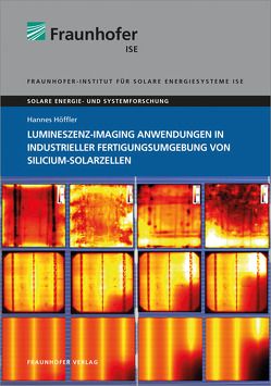 Lumineszenz-Imaging Anwendungen in industrieller Fertigungsumgebung von Silicium-Solarzellen. von Höffler,  Hannes