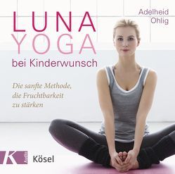Luna-Yoga bei Kinderwunsch von Ohlig,  Adelheid