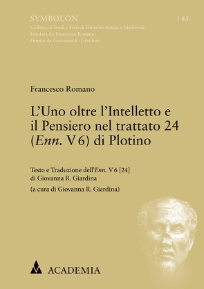 L’Uno oltre l’Intelletto e il Pensiero nel trattato 24 (Enn. V 6) di Plotino von Romano,  Francesco