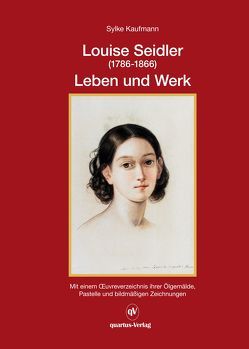 Luoise Seidler (1786-1866) Leben und Werk; Band 1 von Kaufmann,  Sylke
