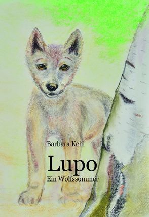 Lupo – Ein Wolfssommer von Kehl,  Barbara