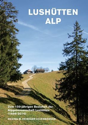 Lushütten Alp von Heiniger-Leuenberger,  Regina