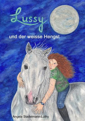 Lussy und der weisse Hengst von Stadelmann-Lüthy,  Angela