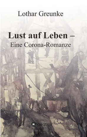 Lust auf Leben – Eine Corona-Romanze von Greunke,  Lothar