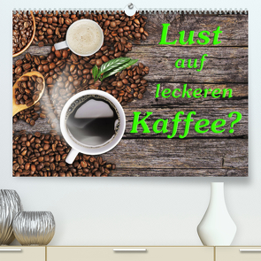 Lust auf leckeren Kaffee? (Premium, hochwertiger DIN A2 Wandkalender 2023, Kunstdruck in Hochglanz) von Kirsch,  Gunter