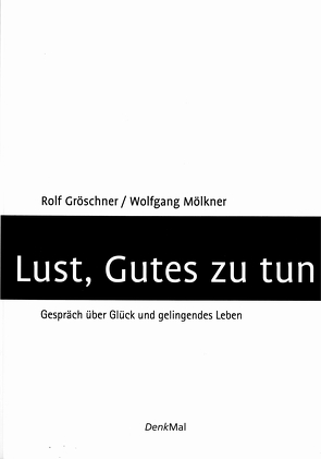 Lust, Gutes zu tun von Gröschner,  Rolf, Mölkner,  Wolfgang