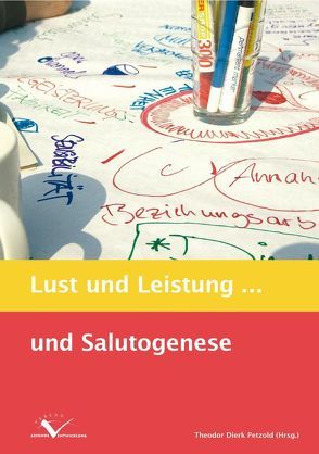 Lust und Leistung… und Salutogenese von Burow,  Olaf A, Jatzek,  Michael, Jeserich,  Florian, Kugler,  Hans, Landmann,  Bendix, Liebermann,  Sascha, Petzold,  Theodor D, Schiffer,  Eckhard, Terschüren,  Klaus H