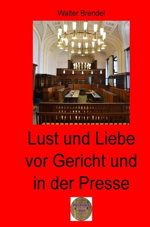 Lust und Liebe vor Gericht und in der Presse von Brendel,  Walter