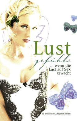 Lustgefühle von Brady,  Sabrina, Christ,  Uwe, Cohen,  Lisa, Eister,  Miriam, Felicia, Mueller,  Andreas, Pond,  Mark, Prinz,  Jenny, Rosenbach,  Anita, Schulz,  Karsten, Sonnenfeld,  Marie, Vandenberg,  Dave, Zech,  Anna