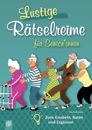 Lustige Rätselreime für Senioren und Seniorinnen von Schröder,  Ute