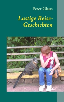 Lustige Reise-Geschichten von Glaus,  Peter