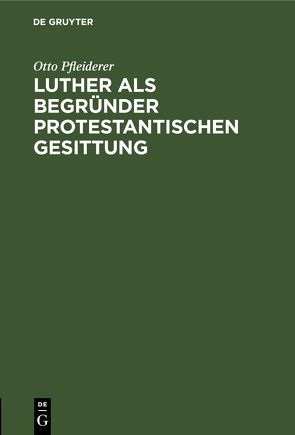 Luther als Begründer protestantischen Gesittung von Pfleiderer,  Otto