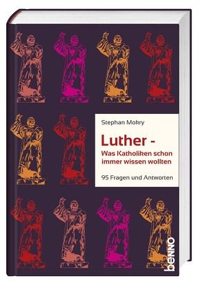 Luther – Was Katholiken schon immer wissen wollten von Mokry,  Stephan